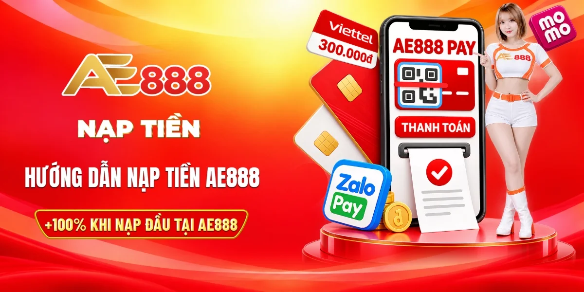 Các bước nạp tiền tham gia cá cược Tại Ae888