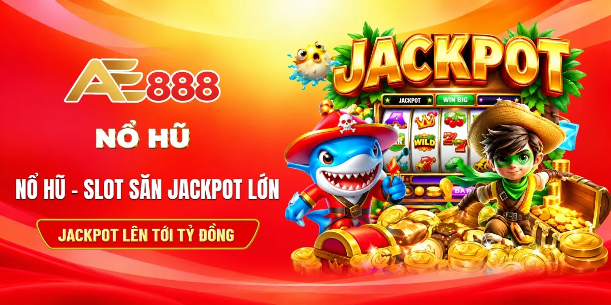 Nổ hũ - slot săn Jackpot lớn