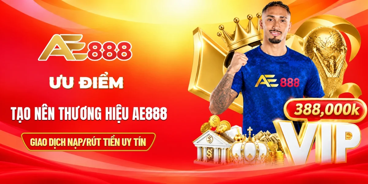 Ưu điểm nổi bật tạo nên thương hiệu ae888